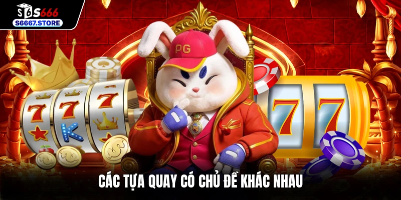 Các tựa quay có chủ đề khác nhau