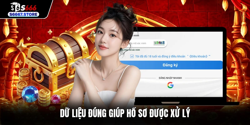 Dữ liệu đúng giúp hồ sơ được xử lý