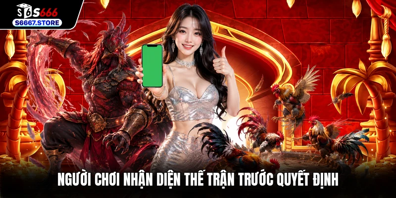 Người chơi nhận diện thế trận trước quyết định