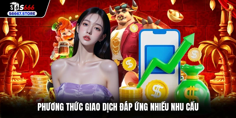 Phương thức giao dịch đáp ứng nhiều nhu cầu